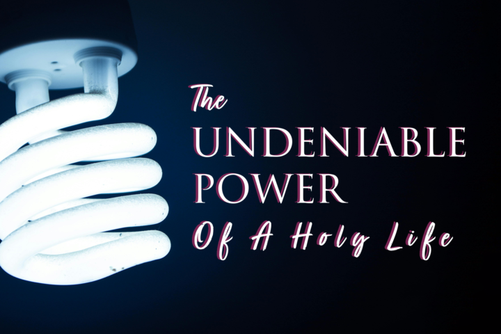 the Power of a Holy Life